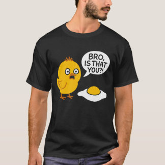 Bro Is That You Shocked Chick Fried Egg Funny Art T-Shirt