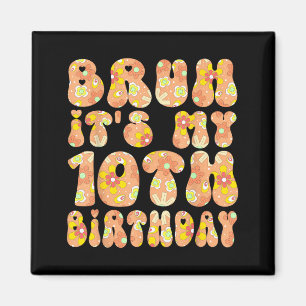 Bro Its My 10th Birthday - Girls 10th Birthday 1 Magnet