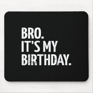 Bro Its My Birthday Boys Kids Birthday Mouse Pad