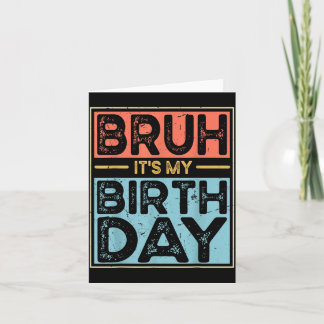 Bro Its My Birthday Funny Birthday Boys Men Wemen Card