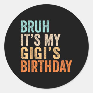 Bro Its My Gigis Birthday Funny Quote Grandma Classic Round Sticker