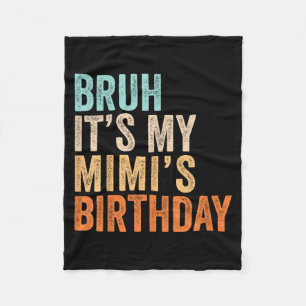 Bro Its My Mimis Birthday Funny Quote Grandma Fleece Blanket