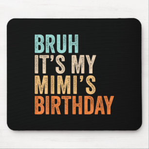 Bro Its My Mimis Birthday Funny Quote Grandma Mouse Pad
