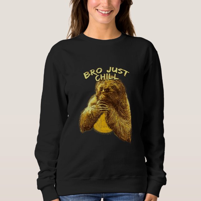 Bro Just Chill Sloth Sayings Sloth Lazy 3 Sweatshirt (Front)