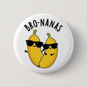 Bro-nanas Funny Fruit Banana Pun 6 Cm Round Badge