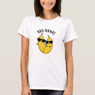Bro-nanas Funny Fruit Banana Pun T-Shirt