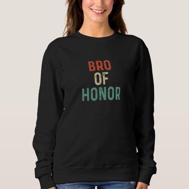 Bro Of Honor Best Brides Man Grooms Bachelor Frien Sweatshirt (Front)