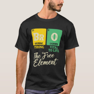BRO The Free Element Periodic Table Fun Brother Jo T-Shirt