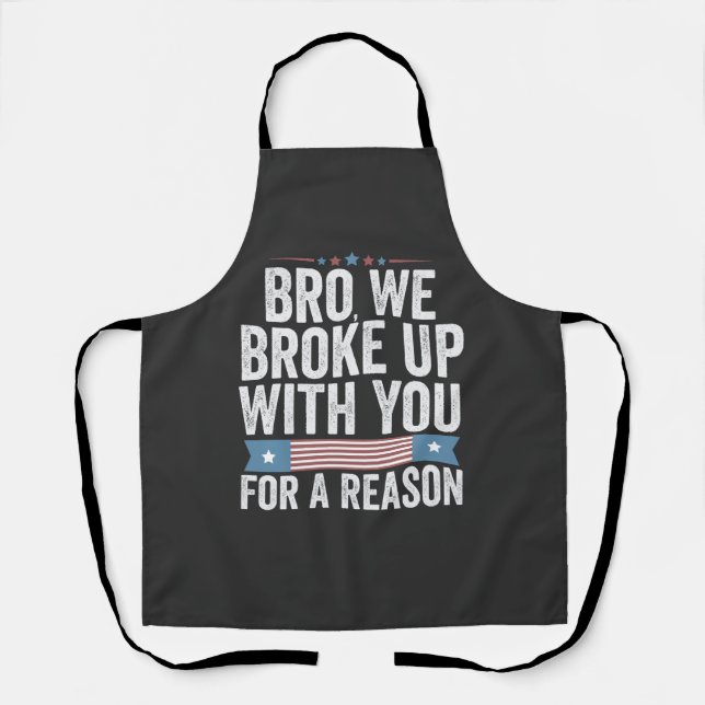Bro We Broke Up With You For A Reason Apron (Front)