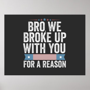 Bro We Broke Up With You For A Reason Poster