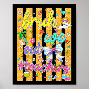 Bro We Out Teachers Last Day Of School Design Poster