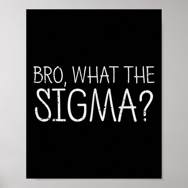 Bro What The Sigma Funny Saying Meme Men Women Kid Poster (Front)