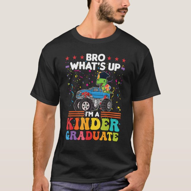 Bro What's Up I'm A Kinder Graduate Kindergarten 1 T-Shirt (Front)