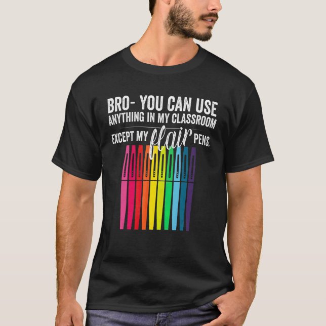 Bro You Can Use Anything In My Classroom Except Fl T-Shirt (Front)