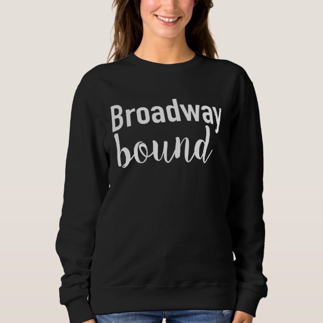 Broadway Bound Sweatshirt (Front)