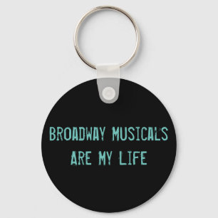 Broadway Musicals Are My Life Keychain