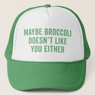 Broccoli Doesn't Like You Funny Quote Trucker Hat