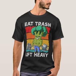 Broccoli Gym Weight Training Eat Trash Lift Heavy  T-Shirt