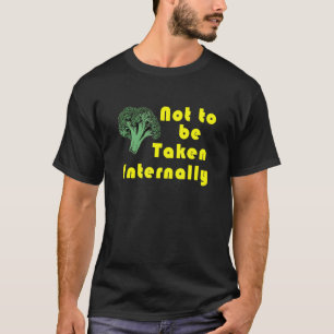 Broccoli Not To Be Taken Internally Fun Carnivor T-Shirt