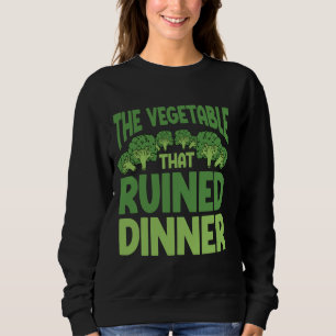Brocolli Hater The Vegetable That Ruined Dinner Sweatshirt