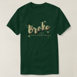 Broke But Still Shopping - Christmas Edition T-Shirt