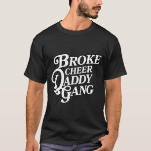 Broke cheer daddy gang - cheerleader dad supportiv T-Shirt
