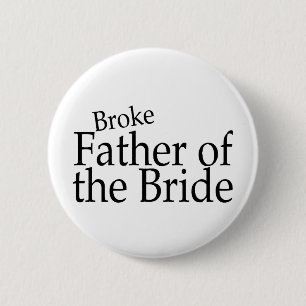 Broke Father of the Bride 2 6 Cm Round Badge