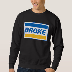 Broke Funny Brand Sarcasm Cool Sarcastic Graphic Sweatshirt