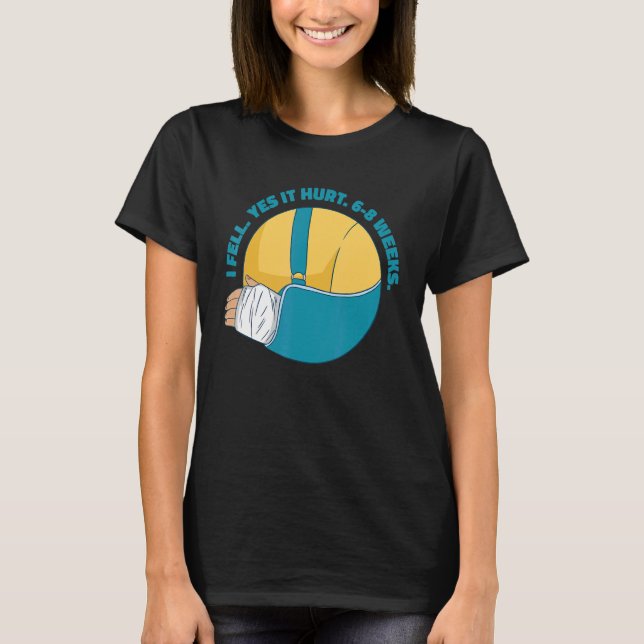 Broken Arm Bone Meme I Fell Yes it Hurt 6 8 Weeks  T-Shirt (Front)