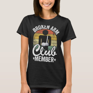 Broken Arm Club Member Broken Hand Get Well Broken T-Shirt