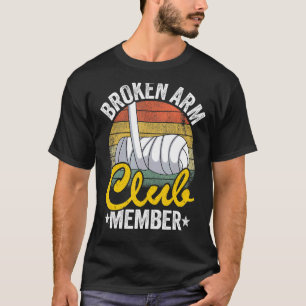 Broken Arm Club Member Broken Hand Get Well Broken T-Shirt