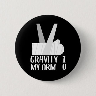 Broken Arm Get Well Soon Gift Gravity 1 Funny 6 Cm Round Badge