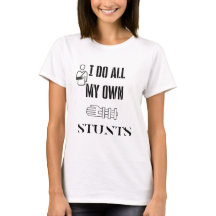 Broken Arm I do all my own stunts shirt