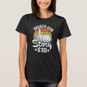Broken Arm Story 10 Broken Hand Kids Get Well Brok T-Shirt