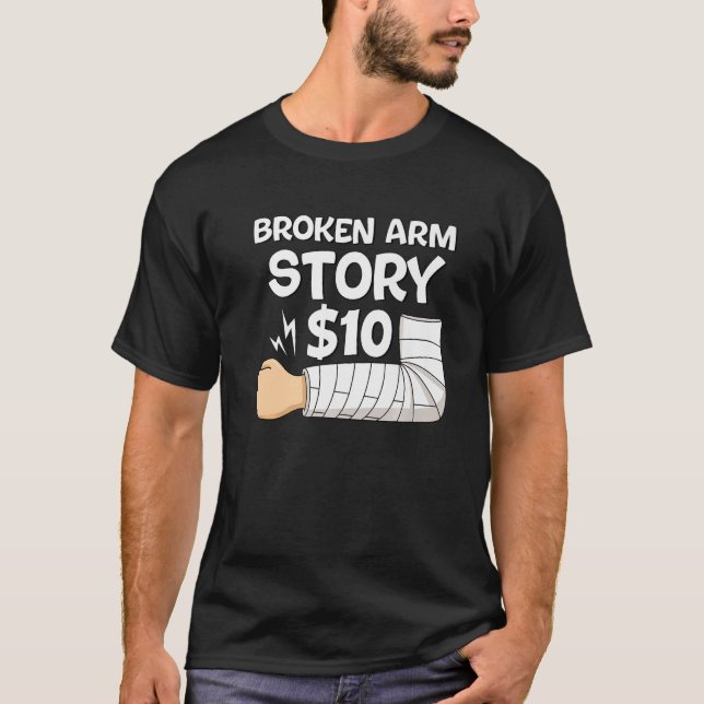 Broken Arm Story 10  Hand Injury Recovery Surgery T-Shirt (Front)