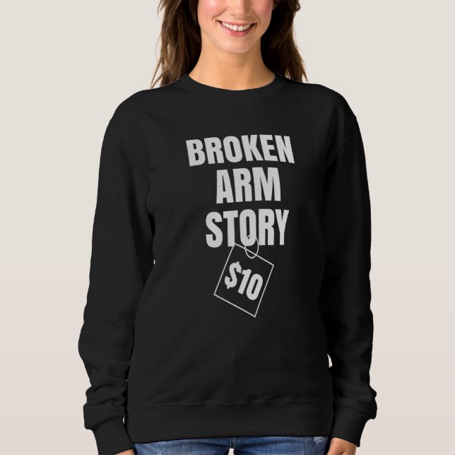 Broken Arm Story $10 Sweatshirt (Front)