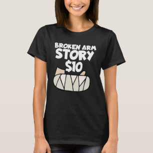 Broken Arm Story 10 Wrist Surgery Recovery Broken T-Shirt