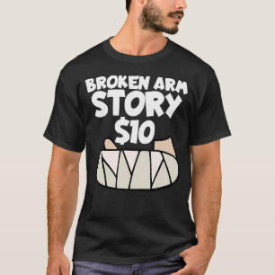 Broken Arm Story  10 Wrist Surgery Recovery Broken T-Shirt
