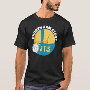 Broken Arm Story 15 Arm Fracture T-Shirt
