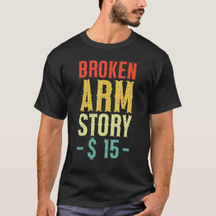 Broken Arm Story Arm Fracture 5 T-Shirt