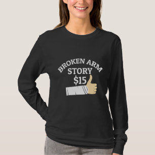 Broken Arm Story Arm Fracture T-Shirt