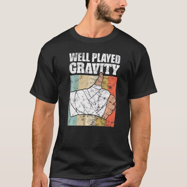 Broken Arm  Well Played Gravity T-Shirt (Front)