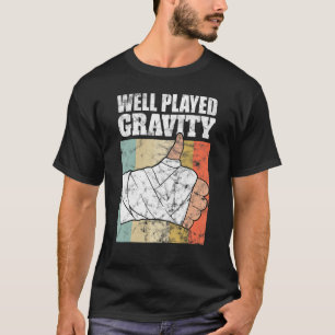 Broken Arm Well Played Gravity T-Shirt
