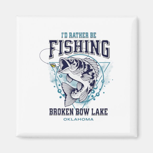 Broken Bow Lake Oklahoma I'd Rather Be Fishing Fun Magnet (Front)