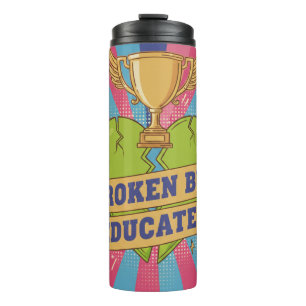 Broken But Educated Motivational Art Thermal Tumbler