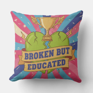Broken But Educated Motivational Quote Cushion