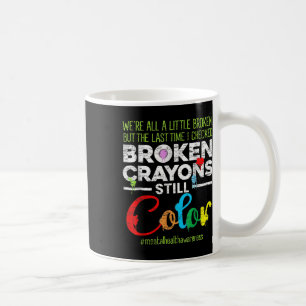 Broken Crayons Can Still Colour Kids Mental Health Coffee Mug