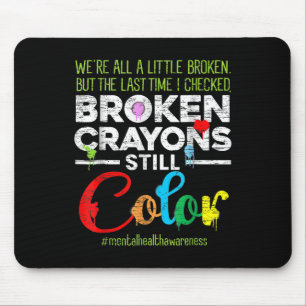 Broken Crayons Can Still Colour Kids Mental Health Mouse Pad