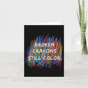 Broken Crayons Can Still Colour Mental Health Awar Card