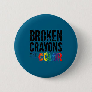 Broken crayons color shirt mental health awareness 6 cm round badge